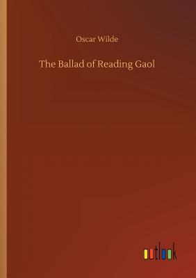 The Ballad of Reading Gaol - Wilde, Oscar