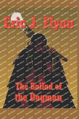 The Ballad of the Dogman - Flynn, Eric J