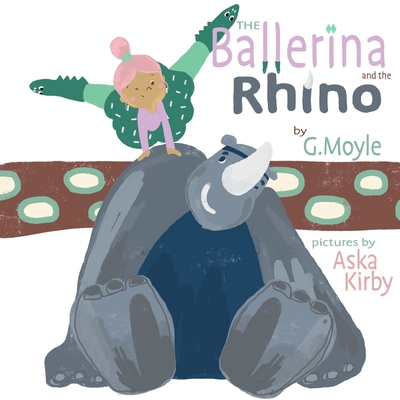 The Ballerina and the Rhino - Kirby, Aska (Illustrator), and Moyle, G