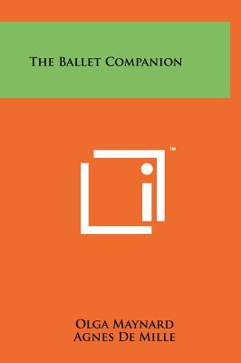 The Ballet Companion - Maynard, Olga, and de Mille, Agnes (Foreword by)