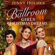 The Ballroom Girls: Christmas Dreams: Curl up with this festive, heartwarming and uplifting historical romance book