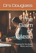 The Balm of Gilead: Healing for the Body, Mind, and Soul