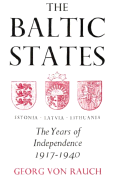 The Baltic States: The Years of Independence: Estonia, Latvia, Lithuania, 1917-1940