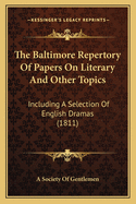 The Baltimore Repertory Of Papers On Literary And Other Topics: Including A Selection Of English Dramas (1811)