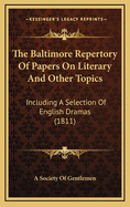 The Baltimore Repertory of Papers on Literary and Other Topics: Including a Selection of English Dramas (1811)