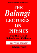 The Balungi Lectures on Physics for the Use of Schools and Colleges
