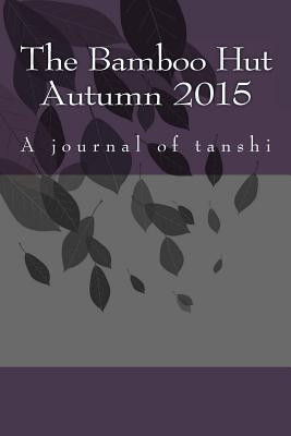 The Bamboo Hut Autumn 2015: A journal of tanshi - Wilkinson, Steve