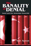 The Banality of Denial: Israel and the Armenian Genocide