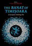 The Banat of Timisoara: A European Melting Pot