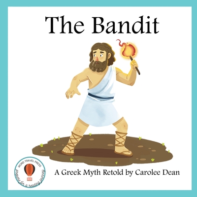 The Bandit: A Greek Myth Retold: A Greek Myth Retold - Dean, Carolee
