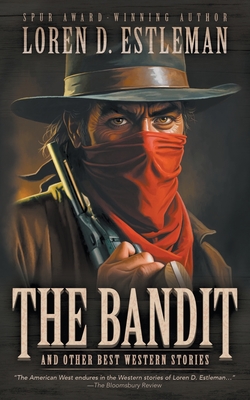 The Bandit and Other Best Western Stories: A Western Short Story Collection - Estleman, Loren D