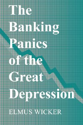 The Banking Panics of the Great Depression - Wicker, Elmus