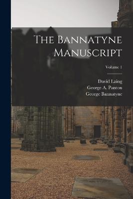 The Bannatyne Manuscript; Volume 1 - Scott, Walter, and Laing, David, and Panton, George A