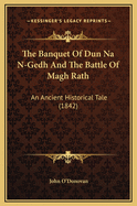 The Banquet of Dun Na N-Gedh: And the Battle of Magh Rath: An Ancient Historical Tale