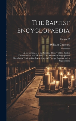 The Baptist Encyclopaedia: A Dictionary ... of the General History of the Baptist Denomination in All Lands; With Numerous Biographical Sketches of Distinguished American and Foreign Baptists, and a Supplement; Volume 2 - Cathcart, William 1826-1908