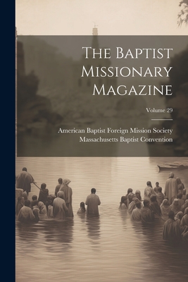 The Baptist Missionary Magazine; Volume 29 - American Baptist Foreign Mission Soci (Creator), and Massachusetts Baptist Convention (Creator)