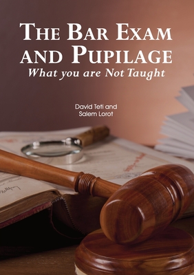 The Bar Exam and Pupilage: What you are Not Taught - Teti, David, and Lorot, Salem