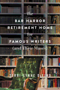 The Bar Harbor Retirement Home for Famous Writers (And Their Muses): A Novel