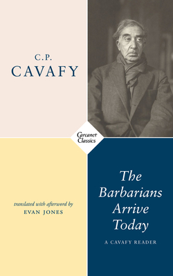 The Barbarians Arrive Today: Poems & Prose - Cavafy, C.P., and Jones, Evan (Translated by)