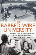 The Barbed-wire University: The Real Lives of Prisoners of War in the Second World War