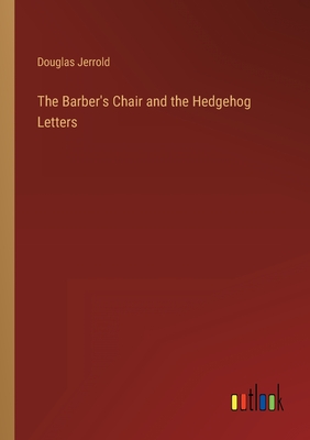 The Barber's Chair and the Hedgehog Letters - Jerrold, Douglas