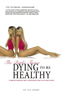 The Barbi Twins Dying to Be Healthy: A Breakthrough Diet, Nutrition, and Self-Help Guide
