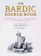 The Bardic Source Book: Inspirational Legacy and Teachings of the Ancient Celts - Matthews, John (Selected by)