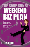 The Bare Bones Weekend Biz Plan: Launch a Profitable Business by Monday