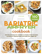 The Bariatric Air Fryer Cookbook: 160 Easy Recipes for Healthier and Crispier Fried Favorites to Improve Lifelong Health