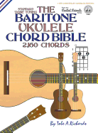 The Baritone Ukulele Chord Bible: Dgbe Standard Tuning 2,160 Chords