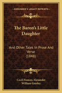 The Baron's Little Daughter: And Other Tales in Prose and Verse (1848)