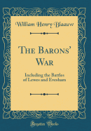 The Barons' War: Including the Battles of Lewes and Evesham (Classic Reprint)