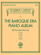 The Baroque Era Piano Album: 80 Favorite Pieces by 5 Composers