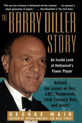 The Barry Diller Story: The Life and Times of America's Greatest Entertainment Mogul - Mair, George