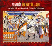 The Bartk Album - Marta Sebestyen/Muzsikas/Alexander Balanescu
