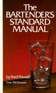 The Bartender's Standard Manual: Over 700 Classic Recipes - Powell, Fred