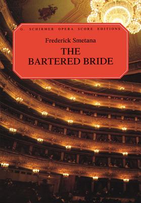 The Bartered Bride: A Comic Opera in Three Acts - Smetana, Bedrich (Composer), and Farguhar, Marian