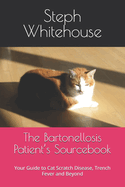 The Bartonellosis Patient's Sourcebook: Your Guide to Cat Scratch Disease, Trench Fever and Beyond