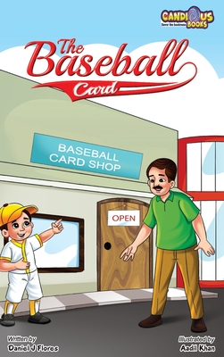 The Baseball Card - Flores, Daniel J, and Barlow, Rose (Editor), and Khan, Aadil (Illustrator)