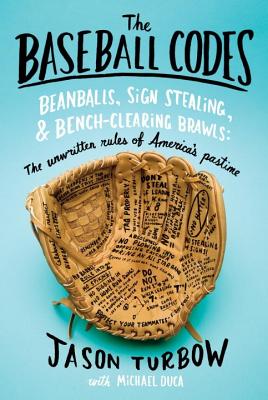 The Baseball Codes: Beanballs, Sign Stealing, and Bench-Clearing Brawls: The Unwritten Rules of America's Pastime - Duca, Michael, and Turbow, Jason