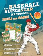 The Baseball Superstar Handbook - Skills and Games: The ultimate activity book for baseball-loving kids (Age 8+)