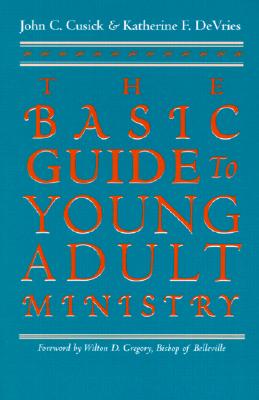The Basic Guide to Young Adult Ministry - Cusick, John C, Reverend, and DeVries, Katherine F, and Gregory, Wilton D, S.L.D. (Foreword by)