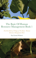 The Basic Of Human Resource Management Book 1: The First Book of Trilogy of The Basic Human Resource Management Book