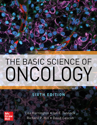 The Basic Science of Oncology, Sixth Edition - Harrington, Lea, and Tannock, Ian F., and Hill, Richard