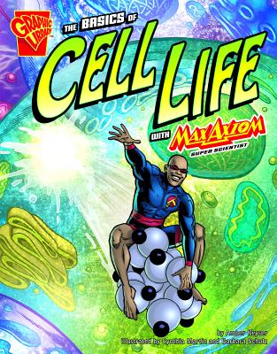 The Basics of Cell Life with Max Axiom, Super Scientist - Smith, Tod (Cover design by), and Ward, Krista (Cover design by), and Schulz, Barbara, and Webb, Matt, and Keyser, Amber J