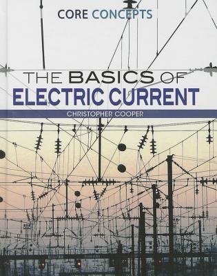 The Basics of Electric Current - Cooper, Christopher, Dr.