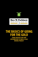 The Basics of Going for the Gold: From Prospecting and Exploration to Small-Scale Mining Project