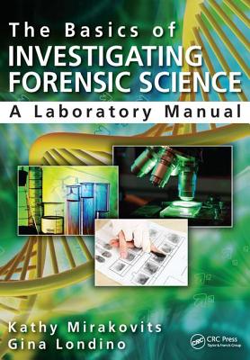 The Basics of Investigating Forensic Science: A Laboratory Manual - Mirakovits, Kathy, and Londino-Smolar, Gina