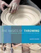 The Basics of Throwing: [A Practical Approach to Form and Design]