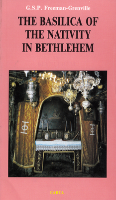 The Basilica of the Nativity in Bethlehem - Freeman-Grenville, G S P